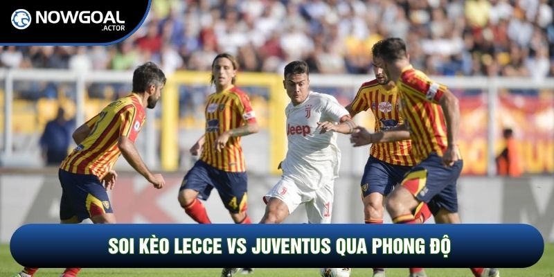 Soi kèo Lecce vs Juventus qua phong độ