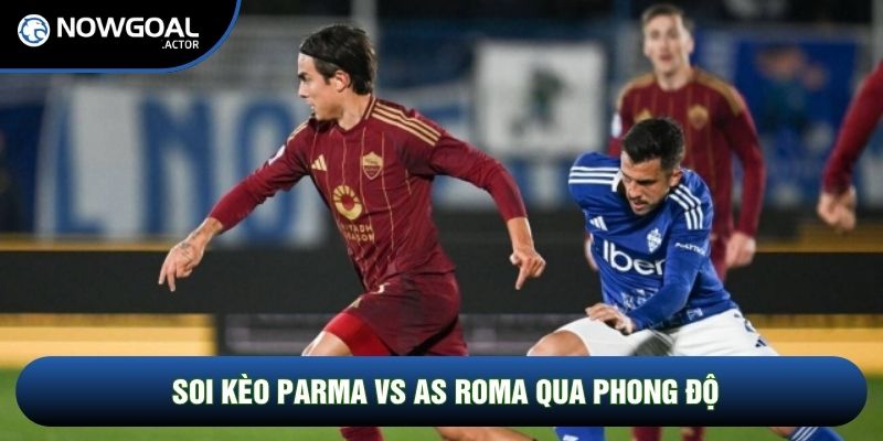 Soi kèo Parma vs AS Roma qua phong độ